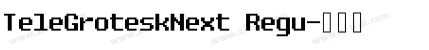 TeleGroteskNext Regu字体转换 TeleGroteskNext Regu字体转换